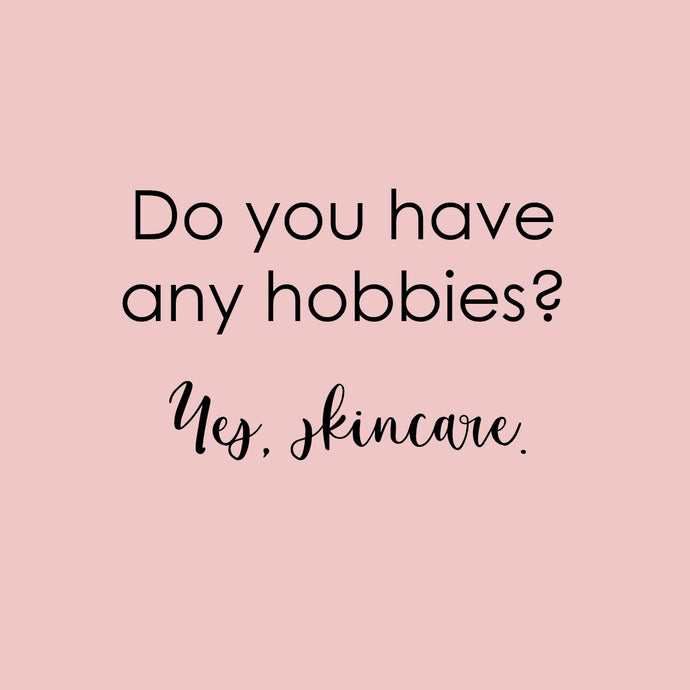 Skincare as a Hobby
